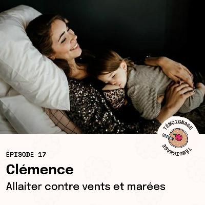 Épisode 17 - Clémence : allaiter contre vents et marées Épisode 17 - Clémence : allaiter contre vents et marées