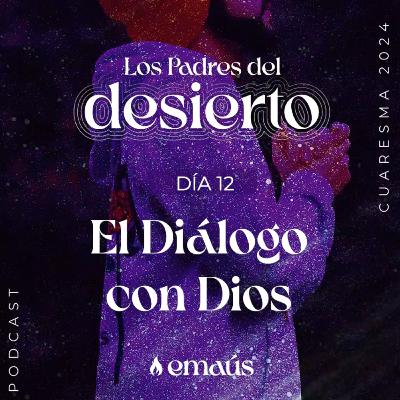 Los Padres del Desierto | Día 12 El Diálogo con Dios