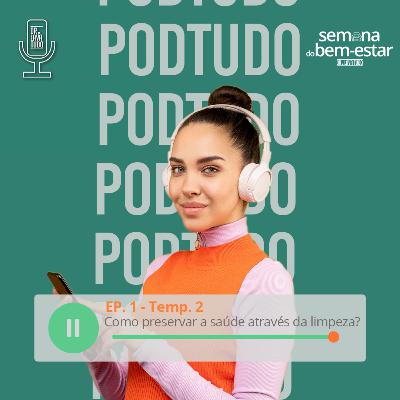 Como preservar sua saúde através da Limpeza da Casa? - Podtudo (Temp.2 - Ep.1)