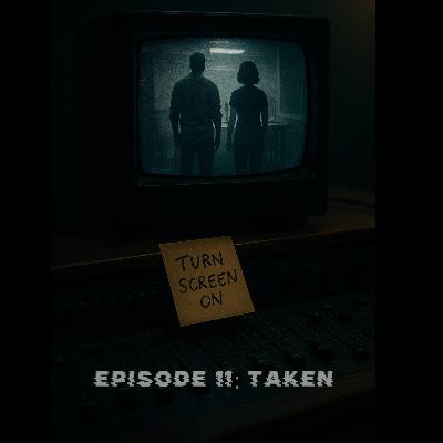 EPISODE 11: Taken