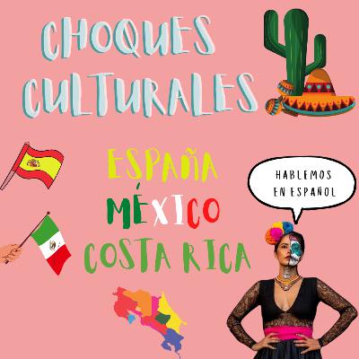 "Los 3 españoles" (hispanohablantes) / España, México & Costa Rica - Choques culturales podcast #5