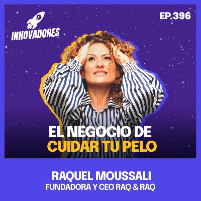 💇‍♀️ El negocio de cuidar tu pelo l Raquel Moussali Fundadora y CEO Raq & Raq