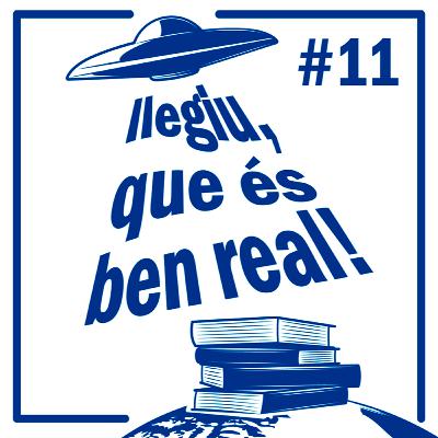 Episodi 11 - Llegiu, que és ben real!