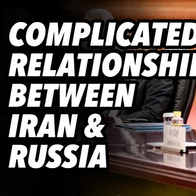 Complicated relationship between Iran and Russia