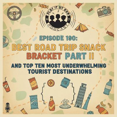 Episode 190: Best Road Trip Snack bracket Part II; Most underwhelming tourist destinations