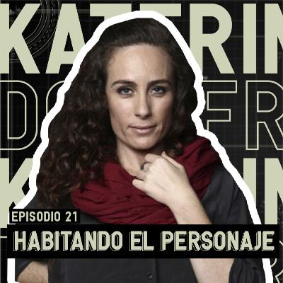 EP. 21: Habitando El Personaje - Katerina D´onofrio
