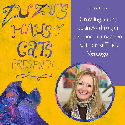 Ep#6 - Growing an art business through genuine connection - with artist Tracy Verdugo