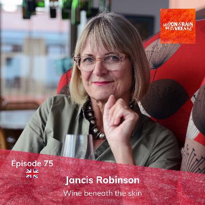 Episode 75 : Jancis Robinson, wine beneath the skin