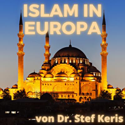 ISLAM IN EUROPA Vortrag von Dr. Stef Keris ISLAM IN EUROPA Vortrag von Dr. Stef Keris