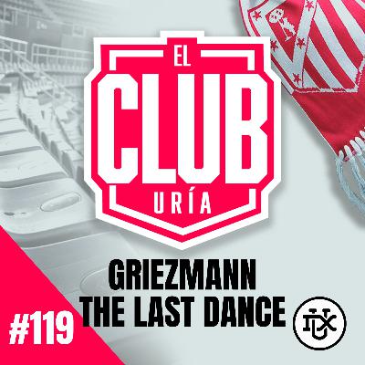 GRIEZMANN, THE LAST DANCE | Club Uría #119 GRIEZMANN, THE LAST DANCE | Club Uría #119