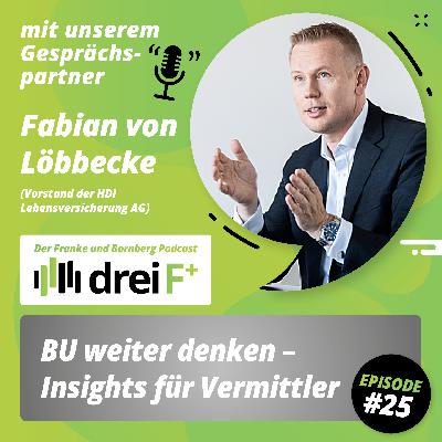 #25 - BU weiter denken – Insights für Vermittler - Gespräch mit Fabian von Löbbecke, Vorstand HDI Lebensversicherung AG