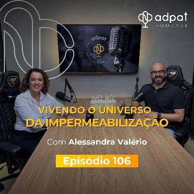 Vivendo o Universo da Impermeabilização com Alessandra Valério | Adpat Podcast #106