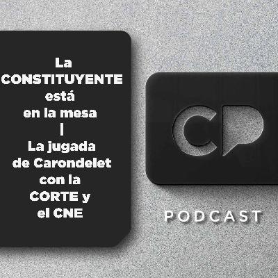 22/SEP: La CONSTITUYENTE está en la mesa | La jugada de Carondelet con la CORTE y el CNE