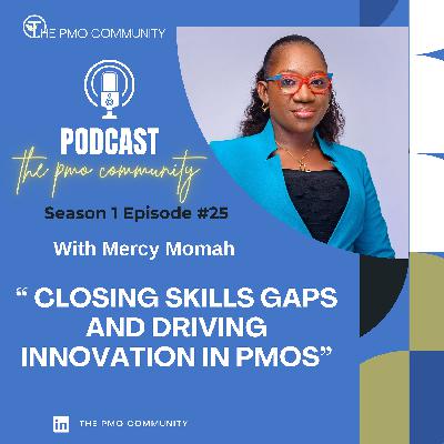 S1.E25. Mercy Momah on Closing Skills Gaps and Driving Innovation in PMOs