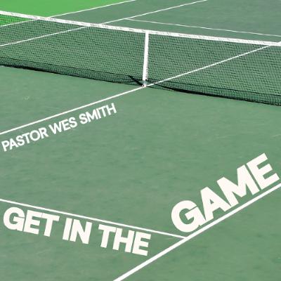 Get In The Game | Ps Wes Smith