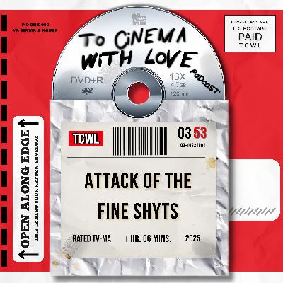 TCWL - Ep.53 | Attack of the Fine Shyts
