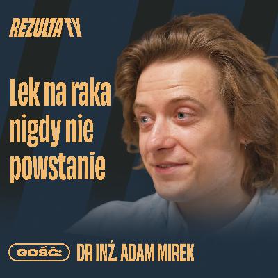 Kiedy człowiek stanie się nieśmiertelny? Drukowane organy, lek na raka, AI | dr inż. Adam Mirek