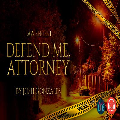 Defend Me, Attorney by Josh Gonzales - Part 2 Defend Me, Attorney by Josh Gonzales - Part 2