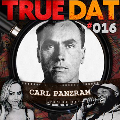 True Dat Podcast #016 - Carl Panzram