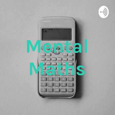 Mental Mathematics Podcast 1