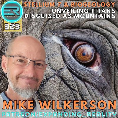 323 | Mike Wilkerson | Stellium 7 & Biogeology | Unveiling Titans Disguised as Mountains