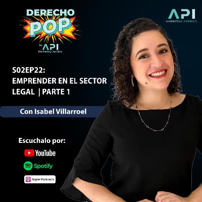 S02EP22: Emprender en el sector legal con Isabel Villarroel | Parte 1