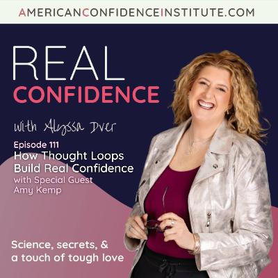 EP 111: Real Confidence- How Thought Loops Build Real Confidence with Special Guest Amy Kemp EP 111: Real Confidence- How Thought Loops Build Real Confidence with Special Guest Amy Kemp