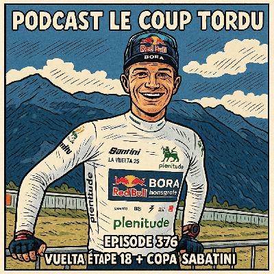COUP TORDU EPISODE 376 : VUELTA 2025 ETAPE 18 + COPA SABATINI