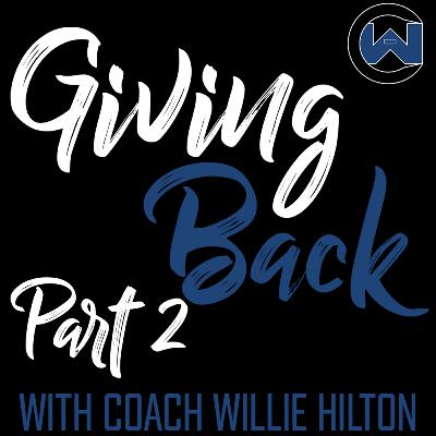 Episode 10 Giving Back Part 2 With Coach Willie Hilton Episode 10 Giving Back Part 2 With Coach Willie Hilton