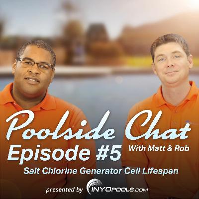 Episode 5: Salt Chlorine Generator Cell Lifespan