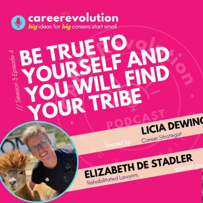 Be true to yourself & find your TRIBE: Elizabeth De Stadler on the CAREERevolution podcast with Licia Dewing Career Strategist