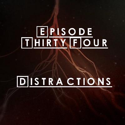 #34 - S2 E12: Distractions