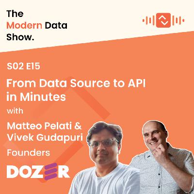 S02 E15 From Data Source to API in Minutes with Matteo Pelati and Vivek Gudapuri, founders at Dozer