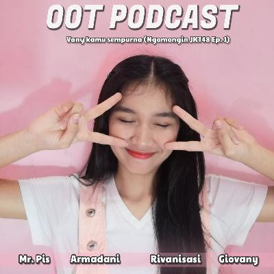 #19 Vany kamu sempurna (Ngomongin JKT48 Ep. 1)