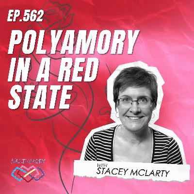 562 - Polyamory in a Red State with Stacey McLarty