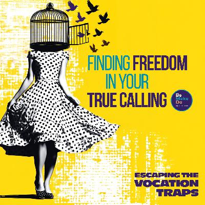 Finding Freedom In Your True Calling