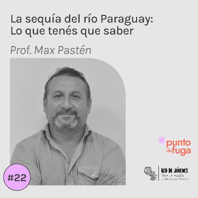 #22 La sequía del río Paraguay: Lo que tenés que saber - Prof. Max Pastén