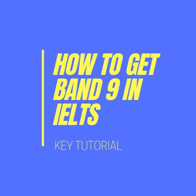IELTS - HOW TO GET BAND 9 IELTS - HOW TO GET BAND 9