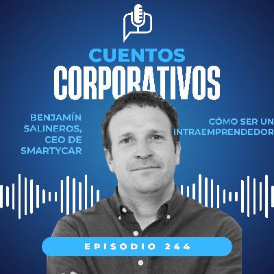 Cómo ser un intraemprendedor. Benjamín Salineros, CEO de Smartycar [Episodio 244]