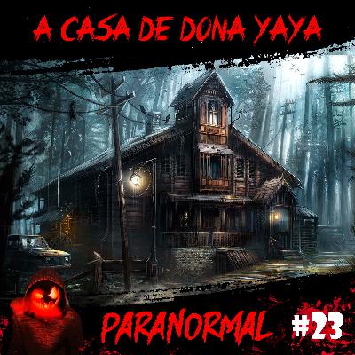 A Casa Mal Assombrada de Dona Yayá | Paranormal #23