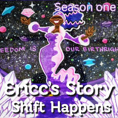Shift Happens – Ericc’s Story