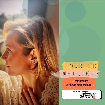 Episode Beaux-Parents :Morgane " Comprendre le rôle de Belle Maman"