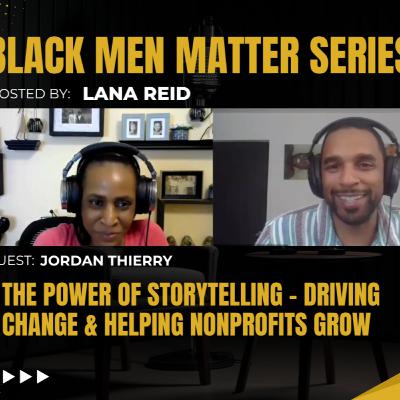 Black Men Matter Series: The Power of Storytelling | Driving Change & Helping Nonprofits Grow: guest Jordan Thierry Black Men Matter Series: The Power of Storytelling | Driving Change & Helping Nonprofits Grow: guest Jordan Thierry