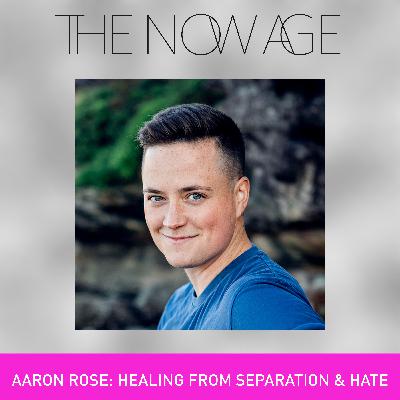 Healing From Separation & Hate with Aaron Rose