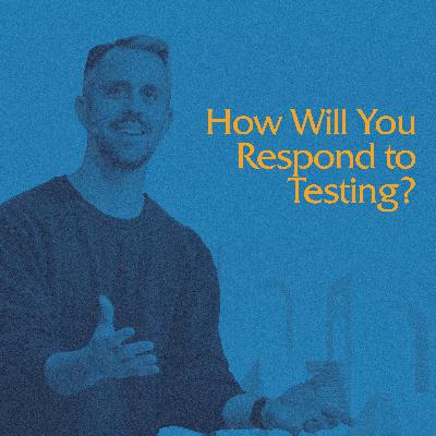 How Will You Respond to Testing?