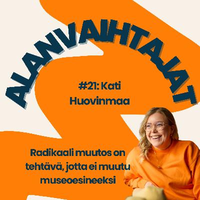 Radikaali muutos on tehtävä, jotta ei muutu museoesineeksi - Kati Huovinmaa