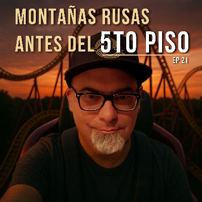 EP 21 | Montañas rusas y el último escalón antes del 5to piso