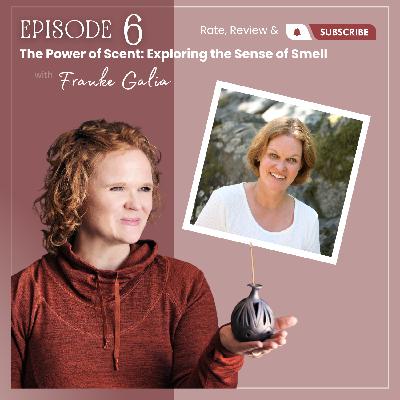 6. The Power of Scent: Exploring the Sense of Smell with Frauke Galia 6. The Power of Scent: Exploring the Sense of Smell with Frauke Galia