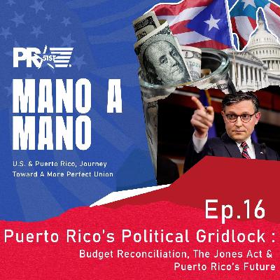 Puerto Rico’s Political Gridlock | Budget Reconciliation, The Jones Act & Puerto Rico’s Future