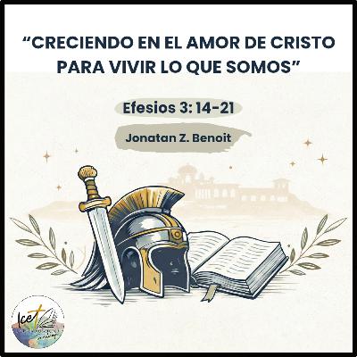 Creciendo en el amor de Cristo para vivir lo que somos - Efesios 3: 14-21